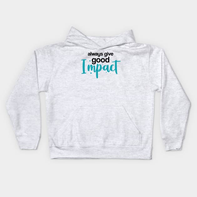 Give Good Impact Kids Hoodie by ArtisticParadigms